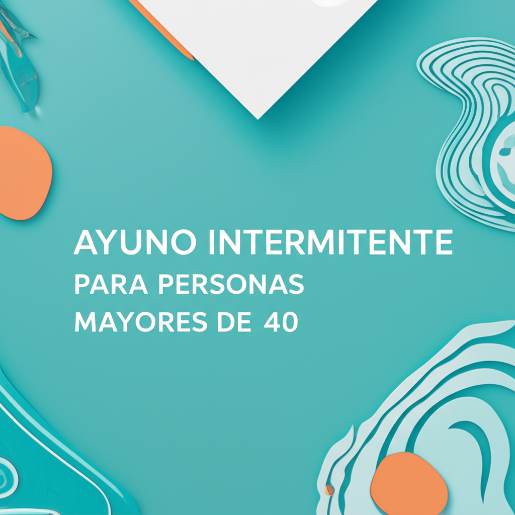 Ayuno intermitente para personas mayores de 40: Todo lo que necesitas saber