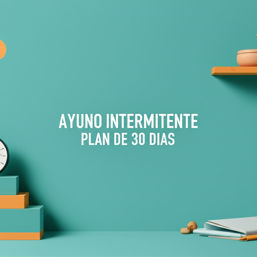 Ayuno intermitente plan de 30 dias: Guia completa y actualizada